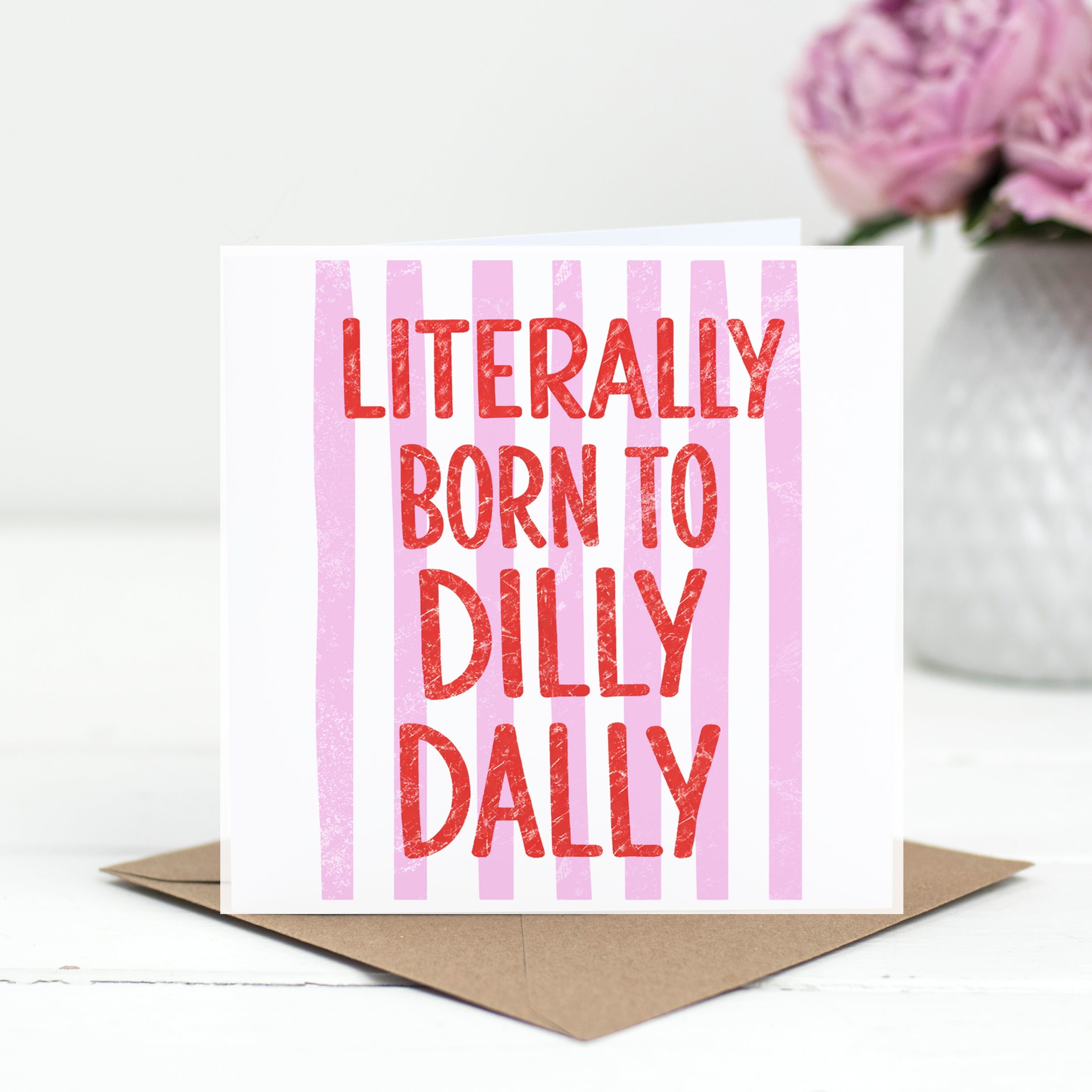 Literally Born To Dilly Dally Card Funny Procrastination Cute Quote Greeting